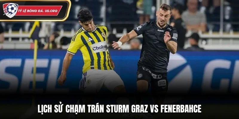 Lịch sử chạm trán Sturm Graz vs Fenerbahce